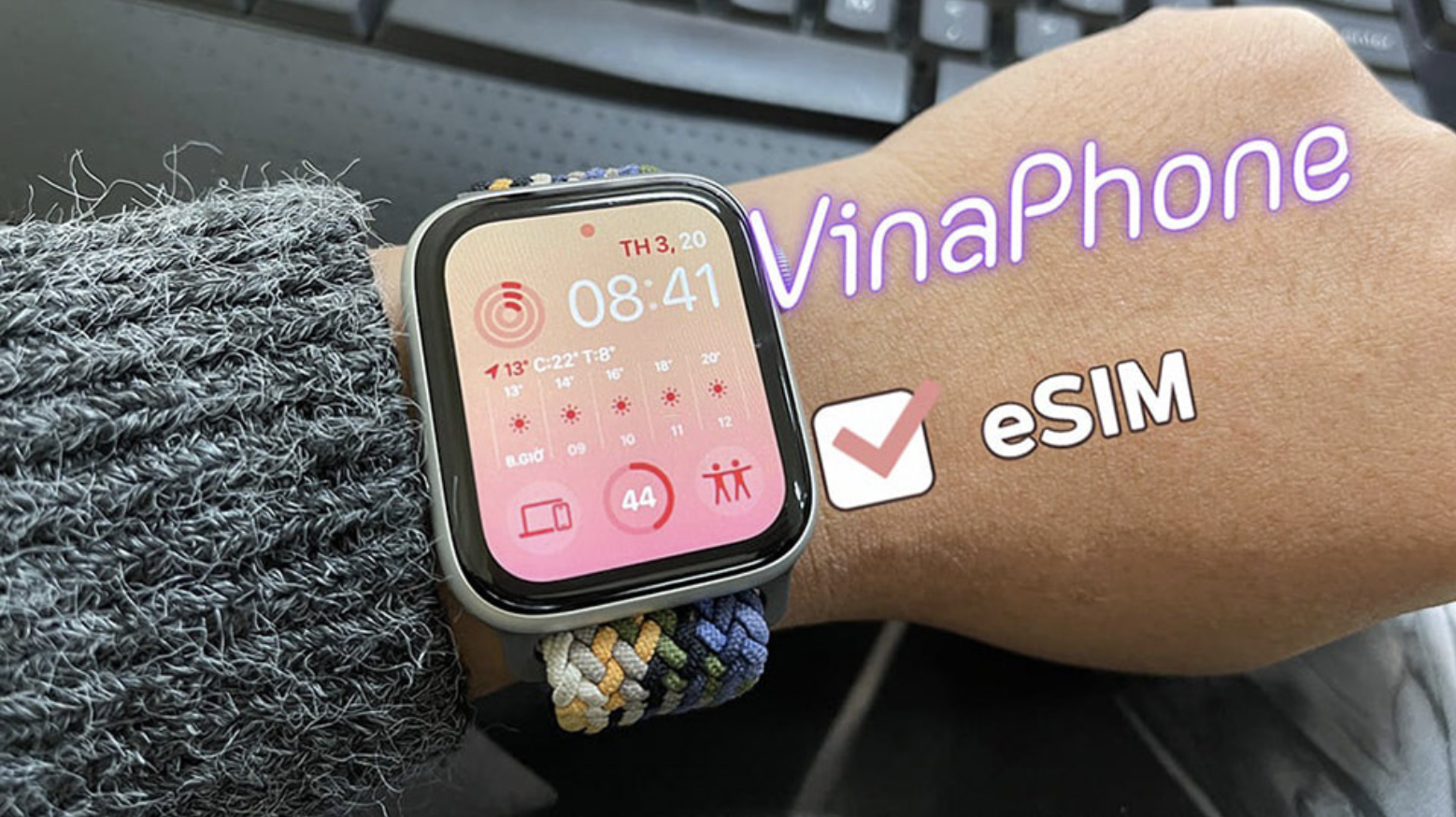 Nhà mạng VinaPhone chính thức hỗ trợ eSIM cho dòng Apple Watch